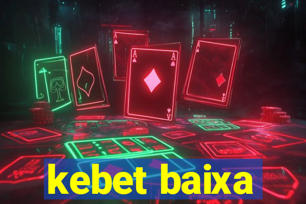 kebet baixa